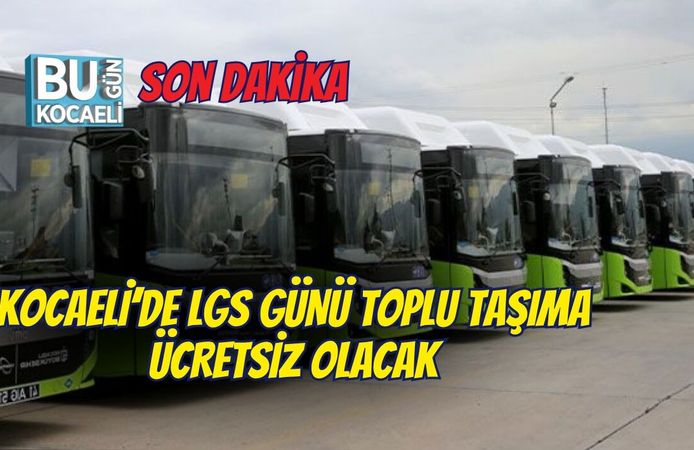 KOCAELİ’DE LGS GÜNÜ TOPLU TAŞIMA ÜCRETSİZ OLACAK