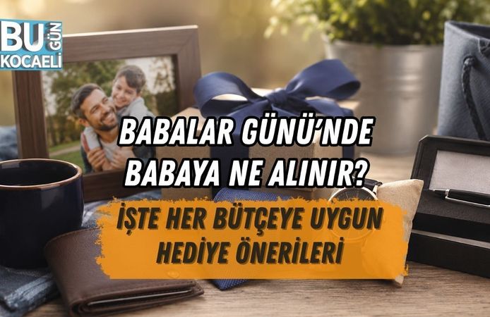 BABALAR GÜNÜ'NDE BABAYA NE ALINIR? İŞTE HER BÜTÇEYE UYGUN HEDİYE ÖNERİLERİ
