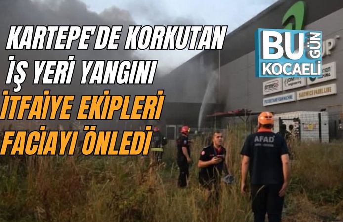 KARTEPE'DE KORKUTAN İŞ YERİ YANGINI: İTFAİYE EKİPLERİ FACİAYI ÖNLEDİ