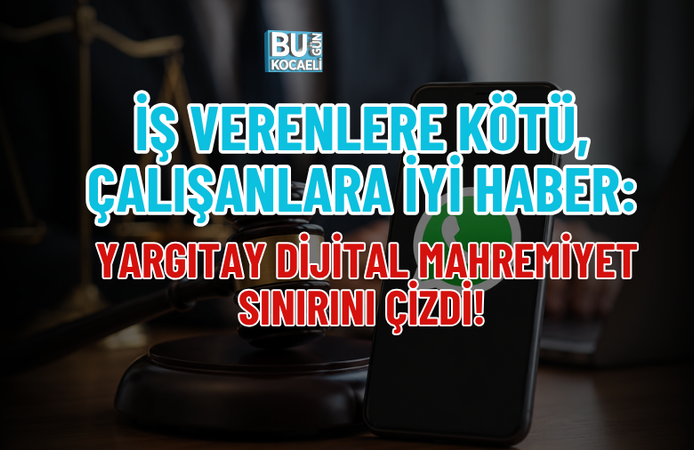 İŞ VERENLERE KÖTÜ, ÇALIŞANLARA İYİ HABER: YARGITAY DİJİTAL MAHREMİYET SINIRINI ÇİZDİ!