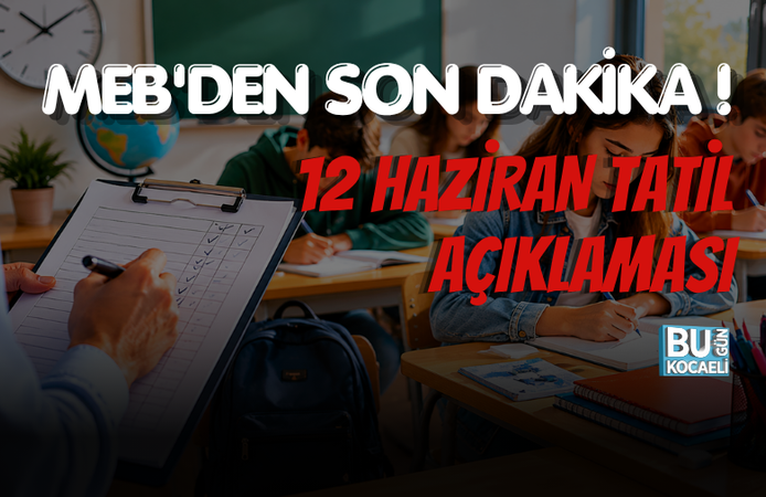 MEB'DEN SON DAKİKA 12 HAZİRAN TATİL AÇIKLAMASI!