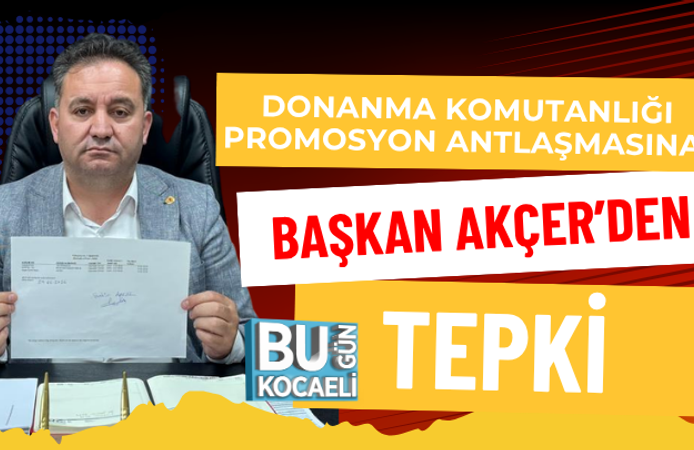 DONANMA KOMUTANLIĞI PROMOSYON ANLAŞMASINA BAŞKAN AKÇER’DEN TEPKİ