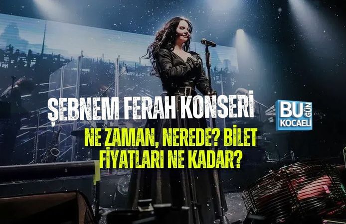 ŞEBNEM FERAH KONSERİ NE ZAMAN, NEREDE? BİLET FİYATLARI NE KADAR?