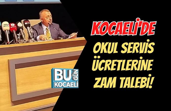 KOCAELİ'DE OKUL SERVİS ÜCRETLERİNE  ZAM TALEBİ!