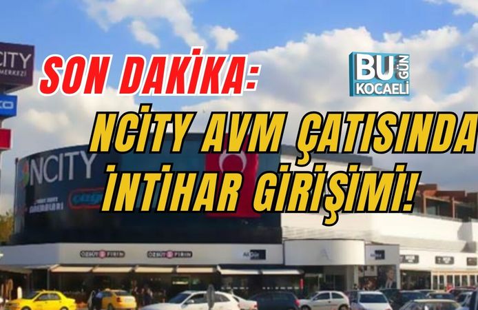 SON DAKİKA: NCİTY AVM ÇATISINDA İNTİHAR GİRİŞİMİ!