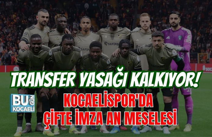 TRANSFER YASAĞI KALKIYOR! KOCAELİSPOR'DA ÇİFTE İMZA AN MESELESİ
