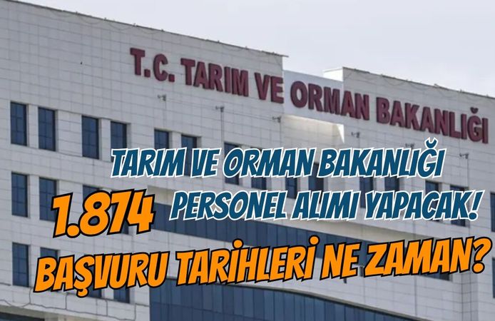TARIM VE ORMAN BAKANLIĞI 1.874 PERSONEL ALIMI YAPACAK! BAŞVURU TARİHLERİ NE ZAMAN?