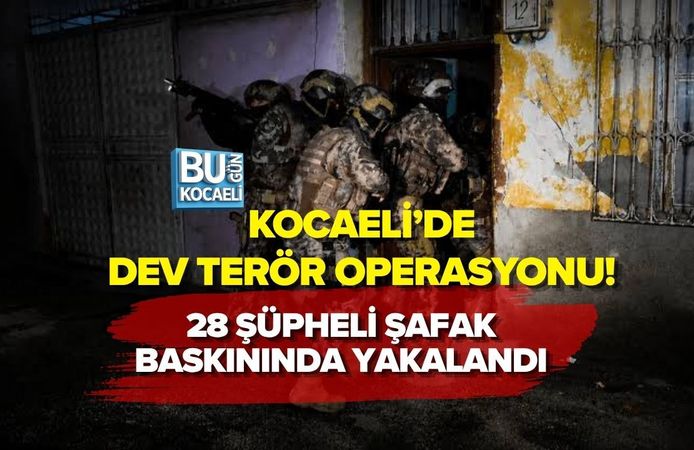 KOCAELİ’DE DEV TERÖR OPERASYONU! 28 ŞÜPHELİ ŞAFAK BASKININDA YAKALANDI