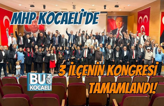 MHP KOCAELİ'DE 3 İLÇENİN KONGRESİ TAMAMLANDI!