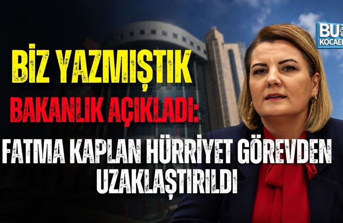 BİZ YAZMIŞTIK, BAKANLIK AÇIKLADI: FATMA KAPLAN HÜRRİYET GÖREVDEN UZAKLAŞTIRILDI