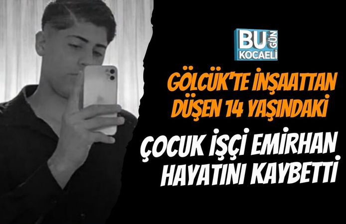 Gölcük'te İnşaattan Düşen 14 Yaşındaki Çocuk İşçi Emirhan Hayatını Kaybetti