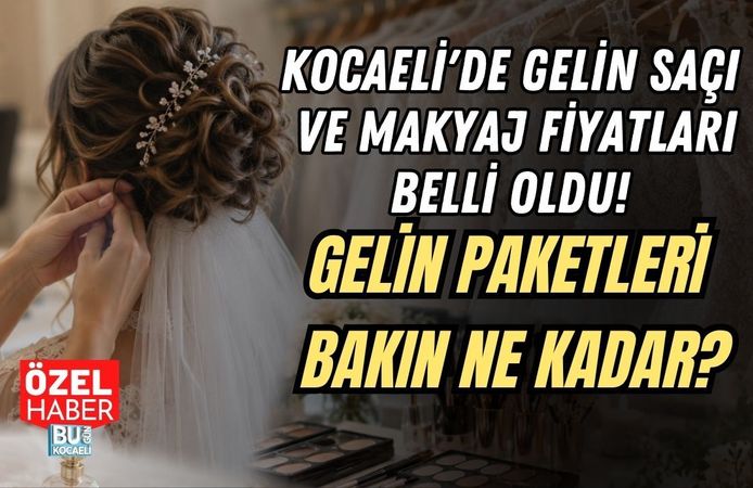 KOCAELİ'DE GELİN SAÇI VE MAKYAJ FİYATLARI BELLİ OLDU! GELİN PAKETLERİ BAKIN NE KADAR?