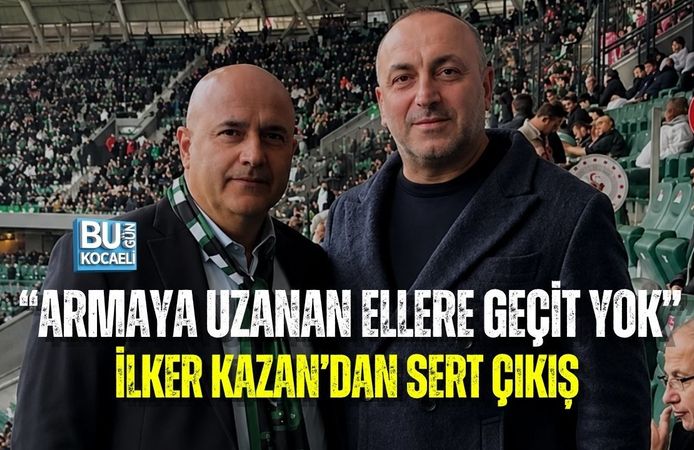 “ARMAYA UZANAN ELLERE GEÇİT YOK” İLKER KAZAN’DAN SERT ÇIKIŞ