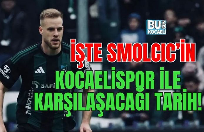 İŞTE SMOLCIC’İN KOCAELİSPOR İLE KARŞILAŞACAĞI TARİH!