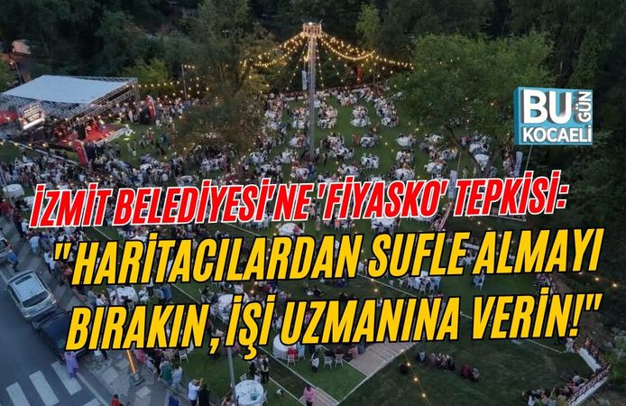 İZMİT BELEDİYESİ'NE 'FİYASKO' TEPKİSİ: "HARİTACILARDAN SUFLE ALMAYI BIRAKIN, İŞİ UZMANINA VERİN!"