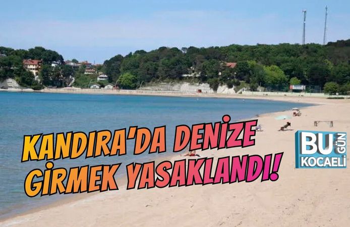 KANDIRA’DA DENİZE GİRMEK YASAKLANDI!