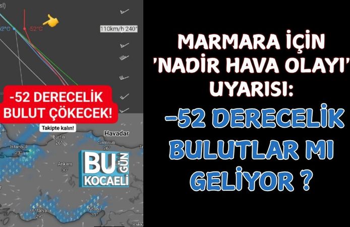 MARMARA İÇİN 'NADİR HAVA OLAYI' UYARISI: -52 DERECELİK BULUTLAR MI  GELİYOR ?