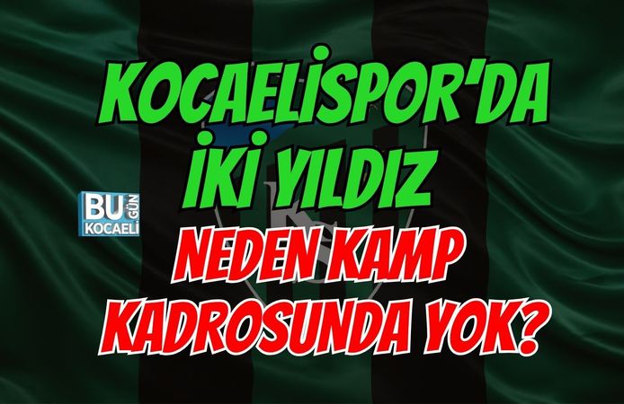 KOCAELİSPOR’DA İKİ YILDIZ NEDEN KAMP KADROSUNDA YOK?