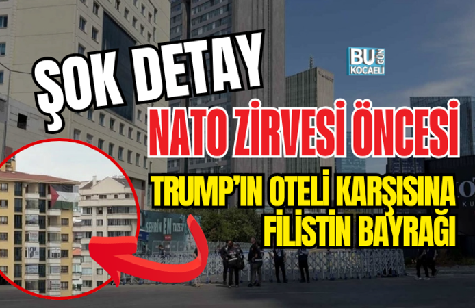 NATO ZİRVESİ ÖNCESİ ŞOK DETAY: TRUMP’IN OTELİ KARŞISINA FİLİSTİN BAYRAĞI