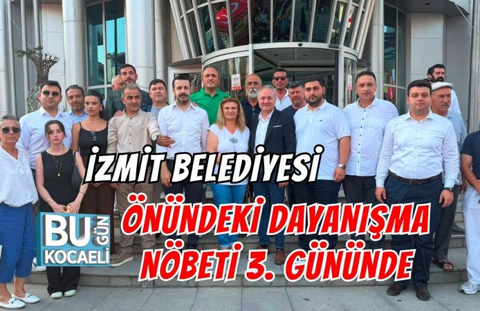 İZMİT BELEDİYESİ ÖNÜNDEKİ DAYANIŞMA NÖBETİ 3. GÜNÜNDE DEVAM ETTİ