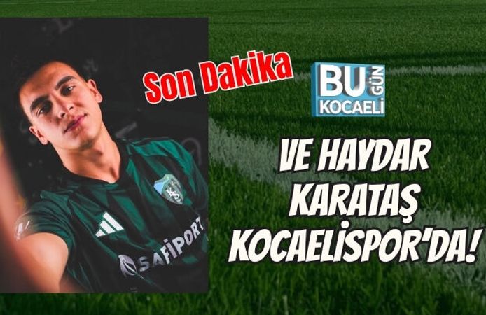 VE HAYDAR KARATAŞ KOCAELİSPOR’DA!