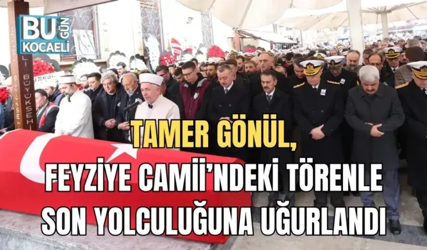 TAMER GÖNÜL, FEYZİYE CAMİİ’NDEKİ TÖRENLE SON YOLCULUĞUNA UĞURLANDI