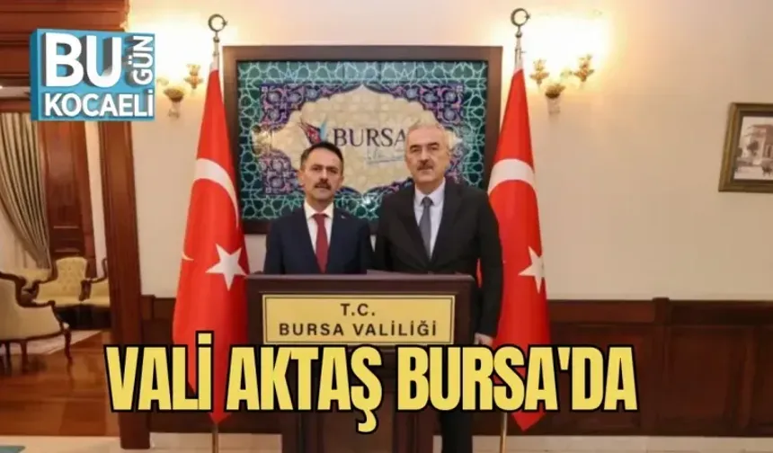 VALİ AKTAŞ BURSA'DA 