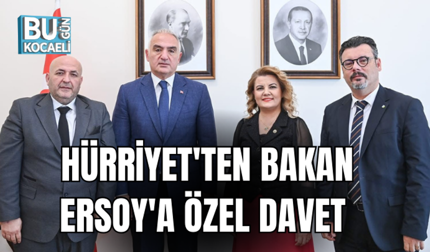 İZMİT TARİH YAZIYOR! HÜRRİYET'TEN BAKAN ERSOY'A ÖZEL DAVET