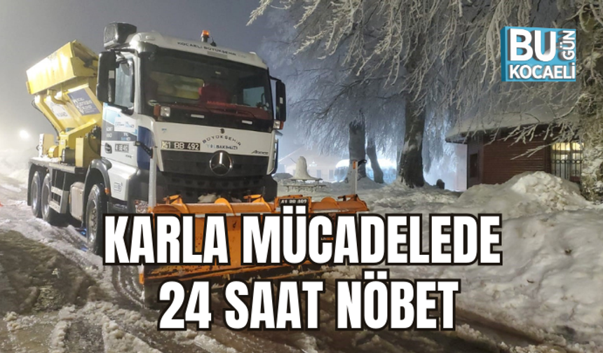 KARLA MÜCADELEDE 24 SAAT NÖBET