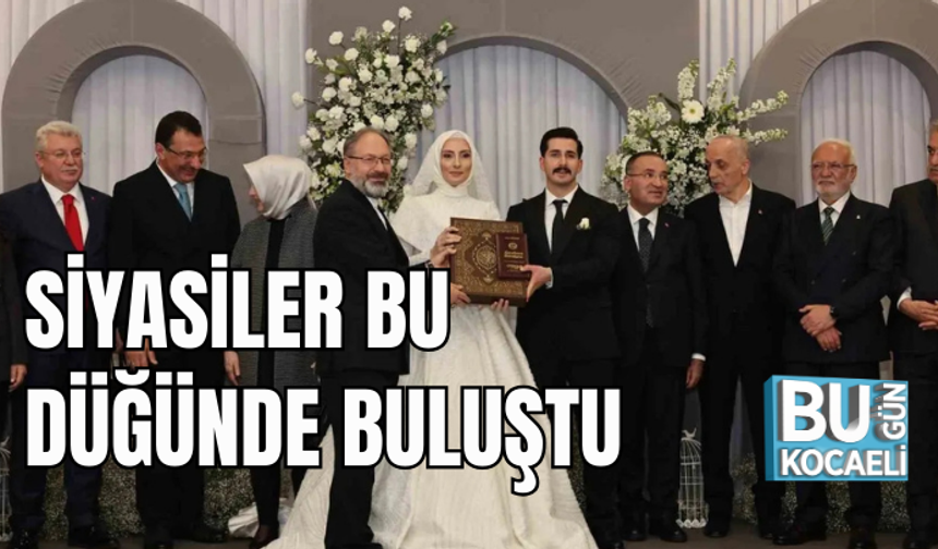SİYASİLER BU DÜĞÜNDE BULUŞTU