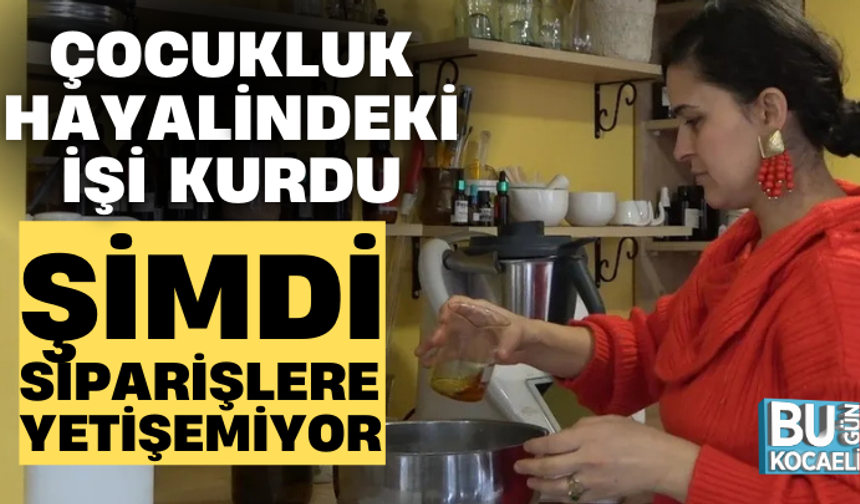 ÇOCUKLUK HAYALİNDEKİ İŞİ KURDU, ŞİMDİ SİPARİŞLERE YETİŞEMİYOR