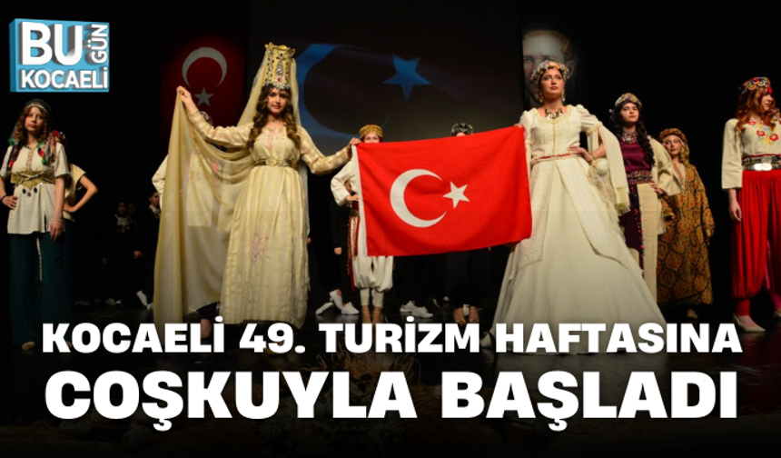 KOCAELİ 49. TURİZM HAFTASINA COŞKUYLA BAŞLADI