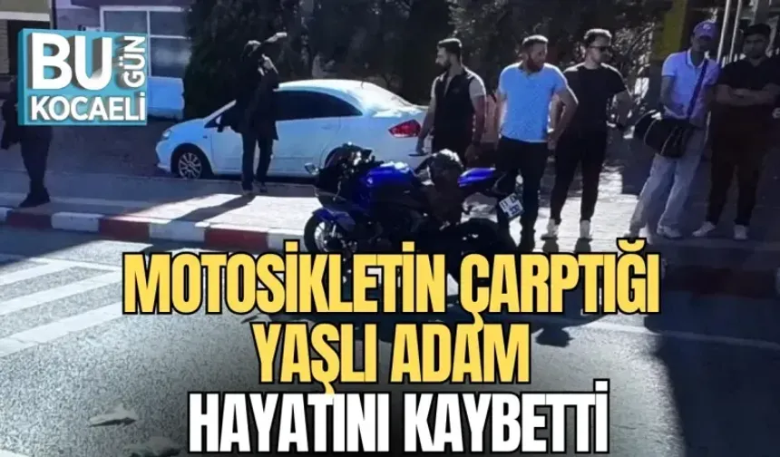 MOTOSİKLETİN ÇARPTIĞI YAŞLI ADAM HAYATINI KAYBETTİ