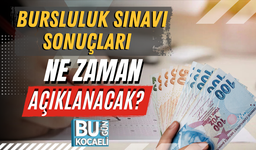 Bursluluk Sınavı Sonuçları Ne Zaman Açıklanacak?