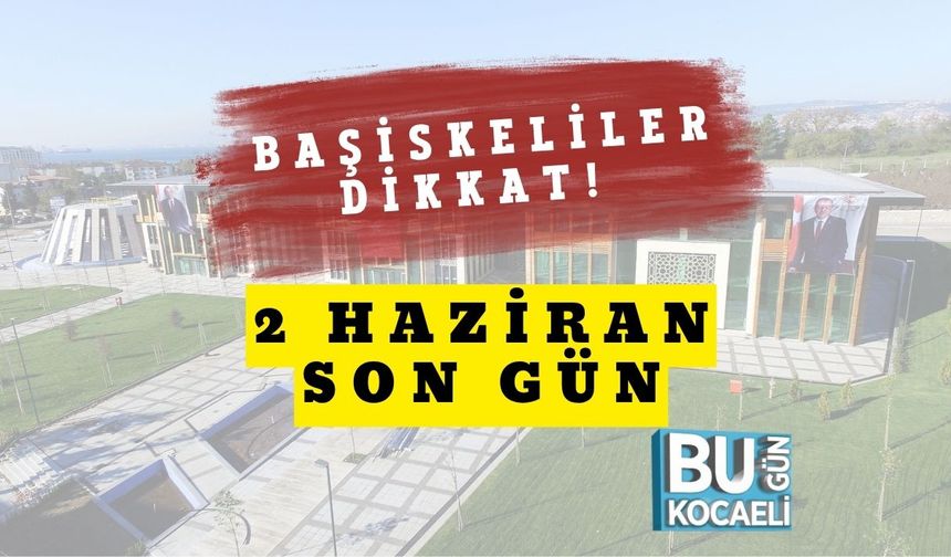 Başiskeliler Dikkat! 2 Haziran Son Gün