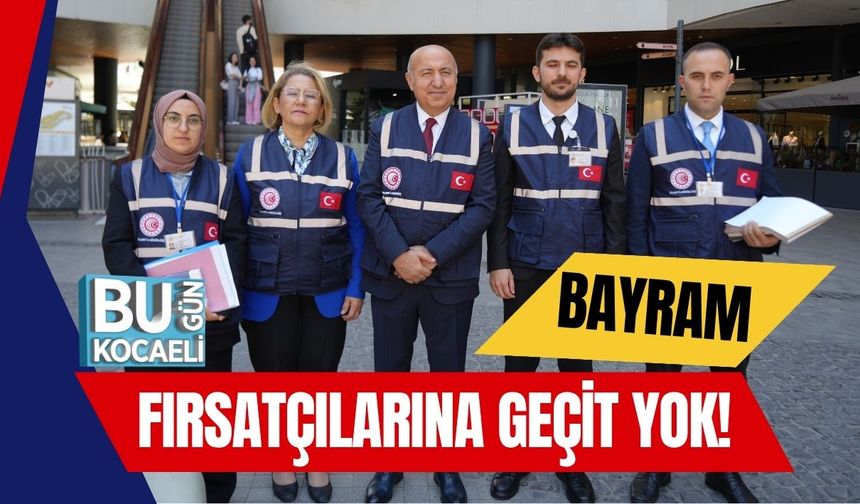 Bayram Fırsatçılarına Geçit Yok!