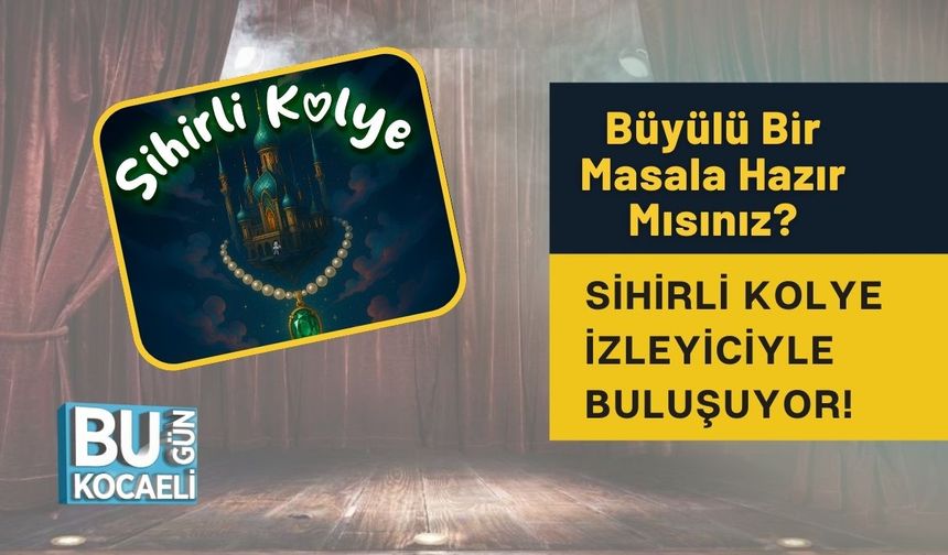 Büyülü Bir Masala Hazır Mısınız? Sihirli Kolye İzleyiciyle Buluşuyor!