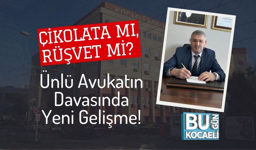Çikolata mı, Rüşvet mi? Ünlü Avukatın Davasında Yeni Gelişme!