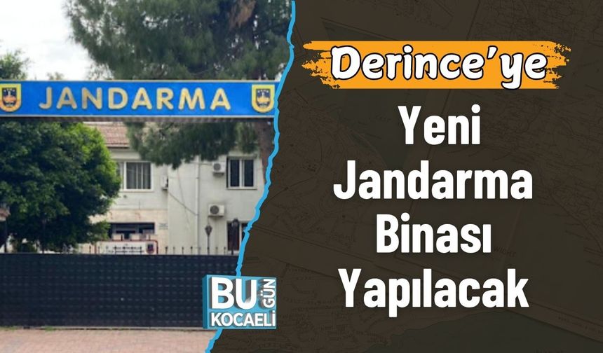 Derince’ye Yeni Jandarma Binası Yapılacak