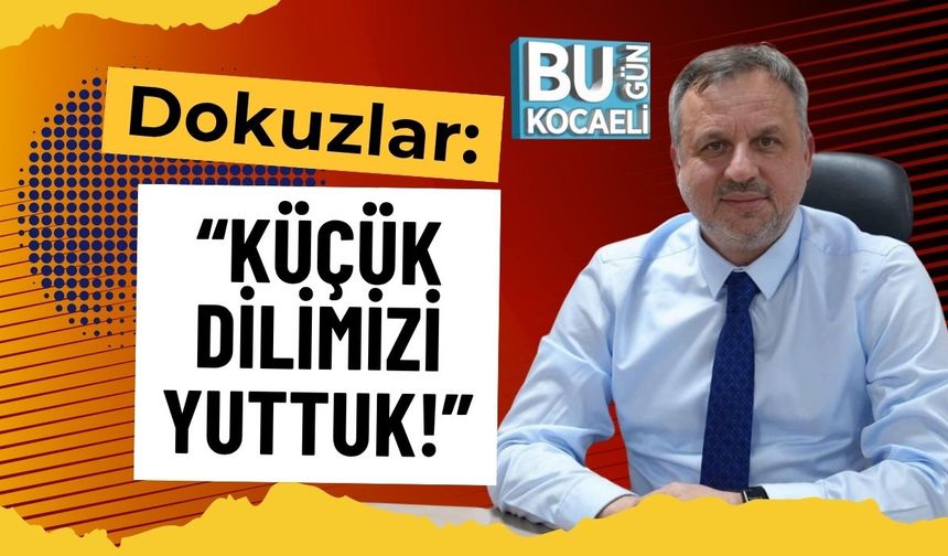 Dokuzlar: “Küçük dilimizi yuttuk!”