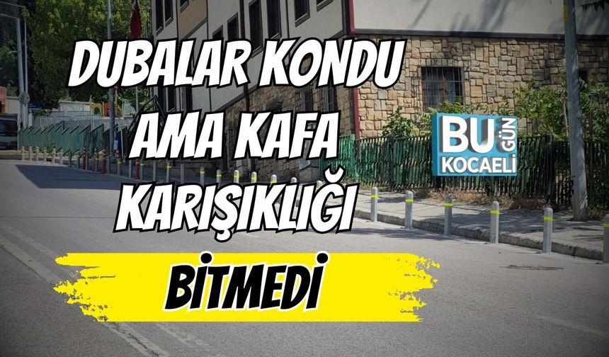 Dubalar Kondu Ama Kafa Karışıklığı Bitmedi