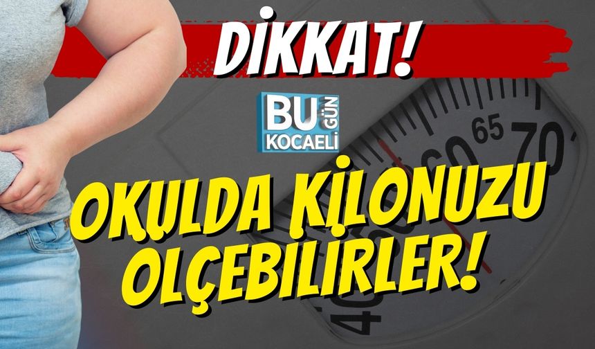 Dikkat! Okulda Kilonuzu Ölçebilirler!