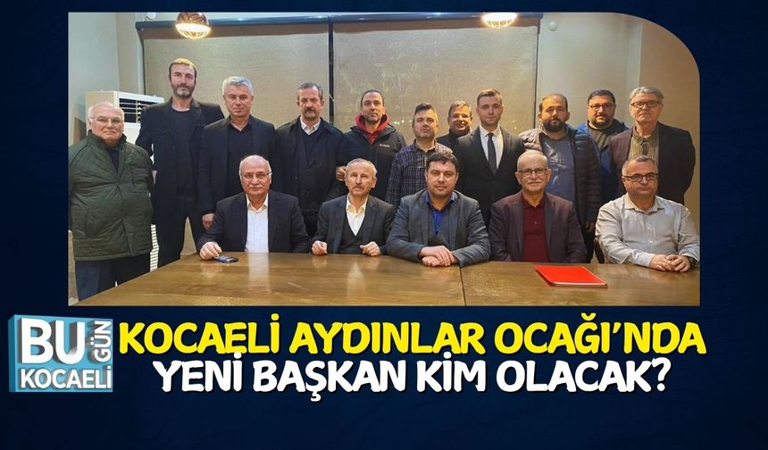 Kocaeli Aydınlar Ocağı’nda Yeni Başkan Kim Olacak?