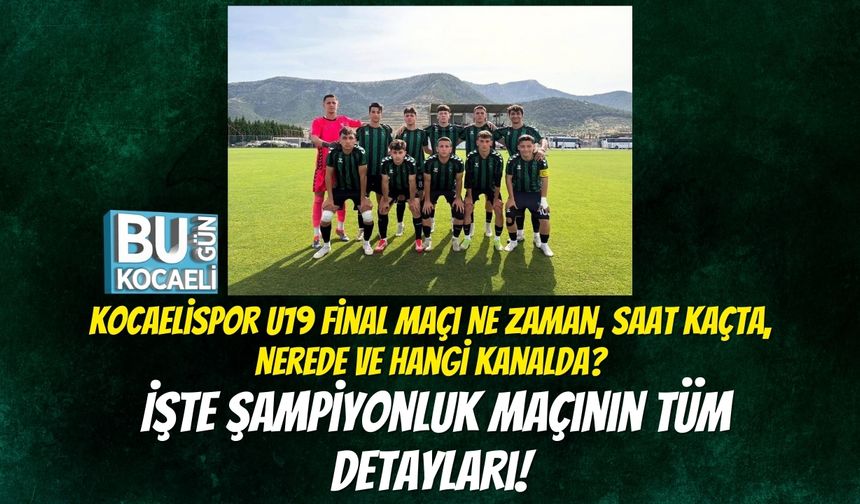Kocaelispor U19 Final Maçı Ne Zaman, Saat Kaçta, Nerede ve Hangi Kanalda? İşte Şampiyonluk Maçının Tüm Detayları!