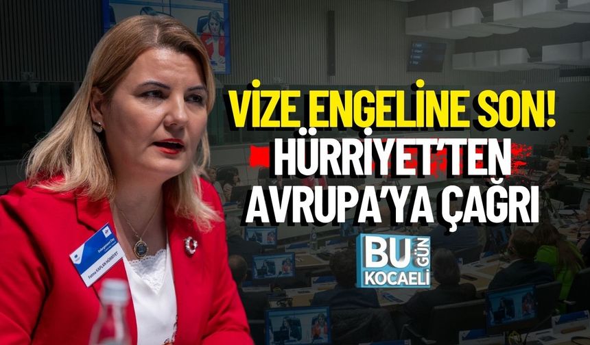 Vize Engeline Son! Hürriyet’ten Avrupa’ya Çağrı