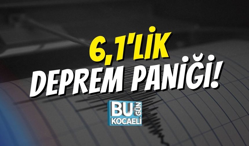 6,1'lik Deprem Paniği!