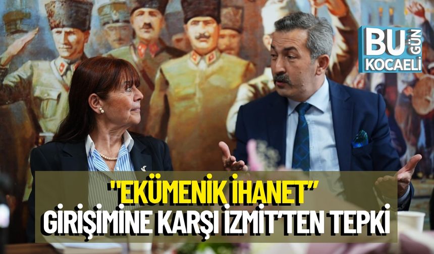 Ekümenik İhanet” Girişimine Karşı İzmit’ten Tepki