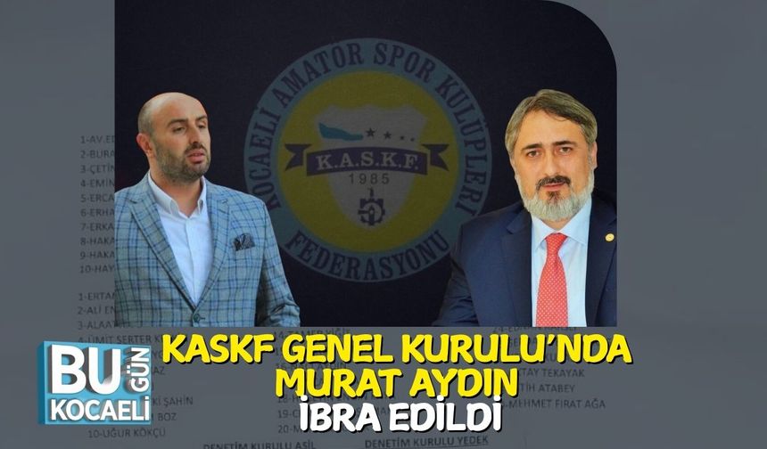 KASKF Genel Kurulu’nda Murat Aydın İbra Edildi