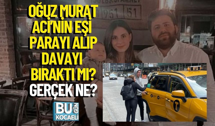 Oğuz Murat Aci’nin Eşi Parayı Alıp Davayı Bıraktı mı? Gerçek Ne?