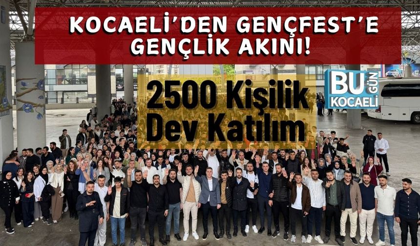 Kocaeli’den GençFest’e Gençlik Akını! 2500 Kişilik Dev Katılım